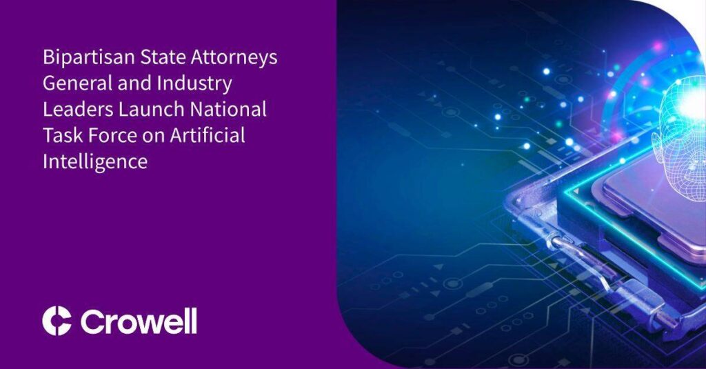 Bipartisan State Attorneys General and Industry Leaders Launch National Task Force on Artificial Intelligence Bipartisan State Attorneys General and Industry Leaders Launch National Task Force on Artificial Intelligence