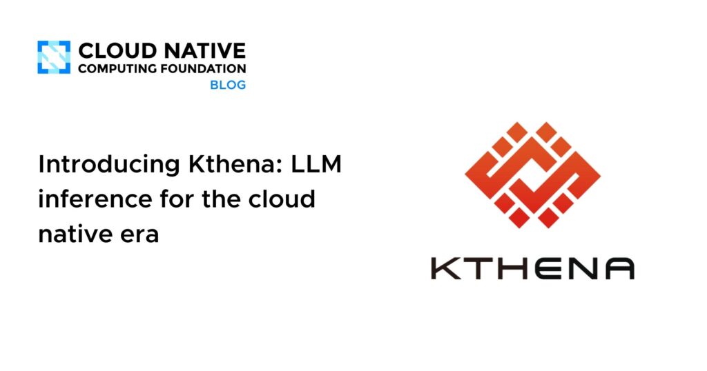 Introducing Kthena: LLM inference for the cloud native era