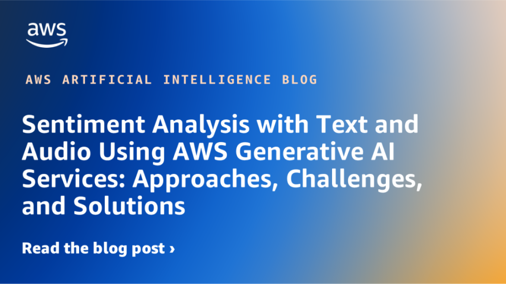 Sentiment Analysis with Text and Audio Using AWS Generative AI Services: Approaches, Challenges, and Solutions