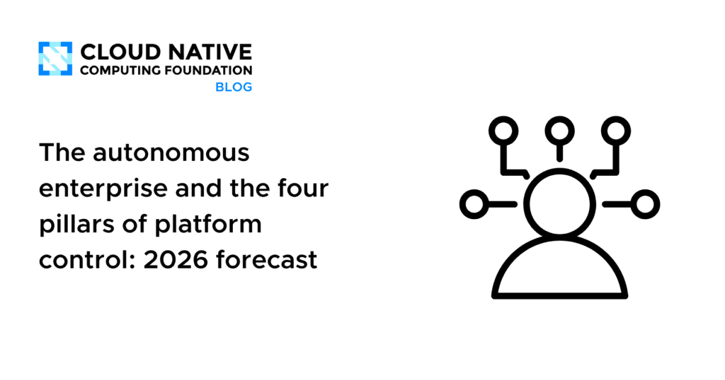The autonomous enterprise and the four pillars of platform control: 2026 forecast