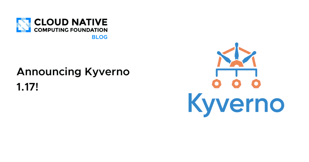 Announcing Kyverno 1.17!