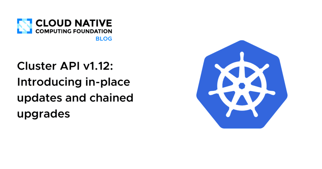 Cluster API v1.12: Introducing in-place updates and chained upgrades Cluster API v1.12: Introducing in-place updates and chained upgrades