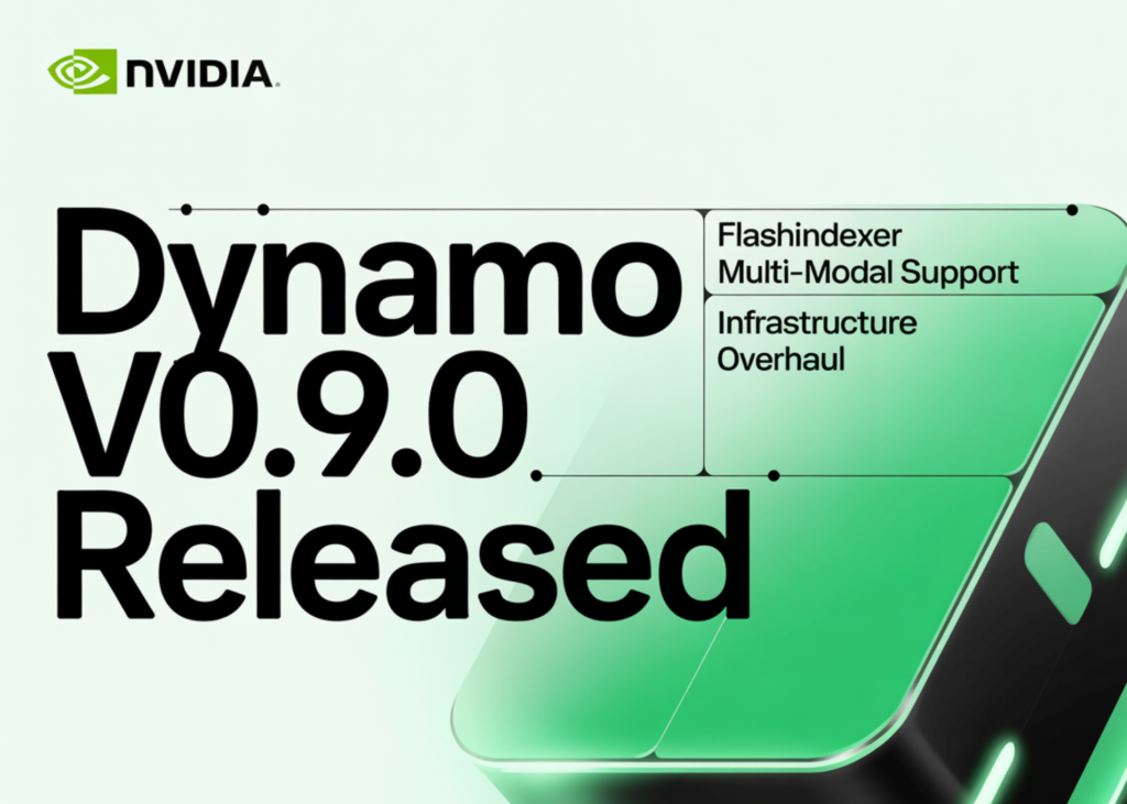 NVIDIA Releases Dynamo v0.9.0: A Huge Infrastructure Overhaul That includes FlashIndexer, Multi-Modal Assist, and Eliminated NATS and ETCD NVIDIA Releases Dynamo v0.9.0: A Massive Infrastructure Overhaul Featuring FlashIndexer, Multi-Modal Support, and Removed NATS and ETCD