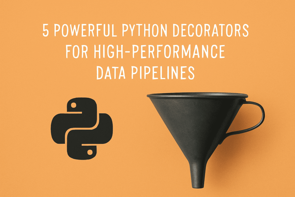 5 Highly effective Python Decorators for Excessive-Efficiency Knowledge Pipelines 5 Powerful Python Decorators for High-Performance Data Pipelines