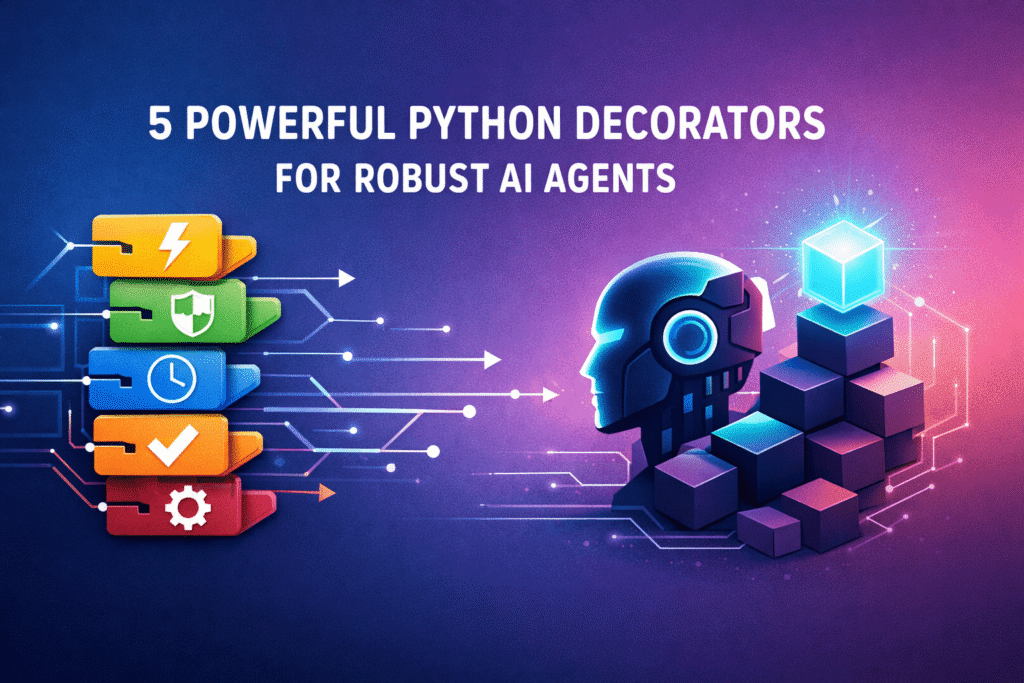 5 Highly effective Python Decorators for Strong AI Brokers 5 Powerful Python Decorators for Robust AI Agents