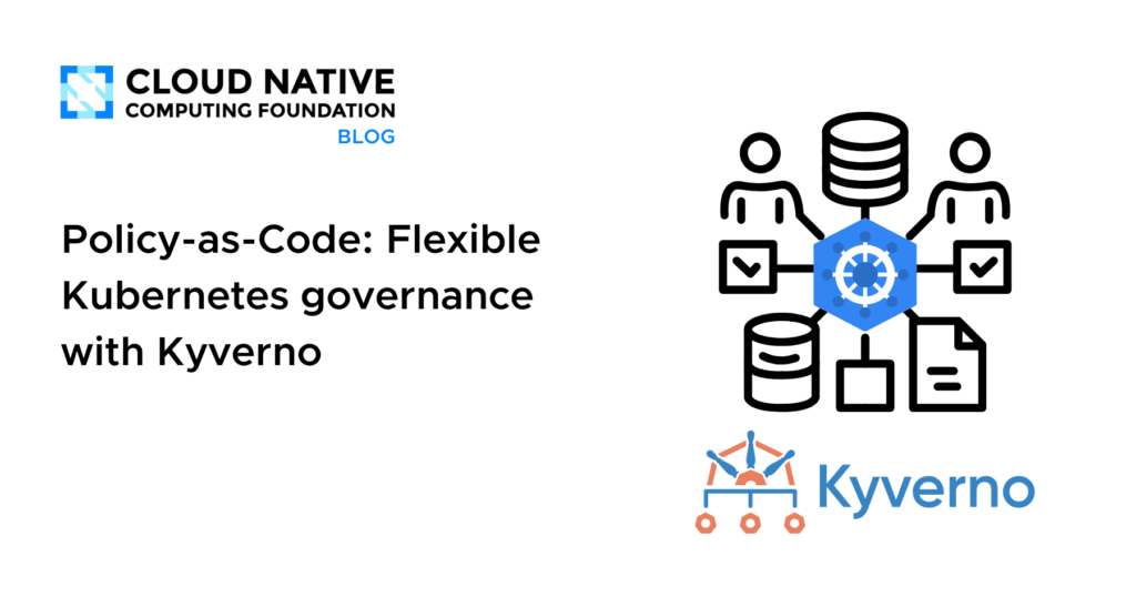 Policy-as-Code: Flexible Kubernetes governance with Kyverno