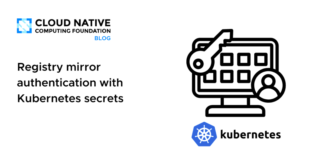 Registry mirror authentication with Kubernetes secrets and techniques Registry mirror authentication with Kubernetes secrets