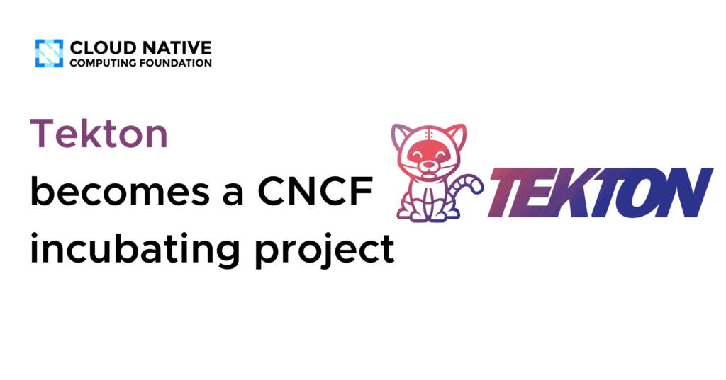 Tekton Becomes a CNCF Incubating Project