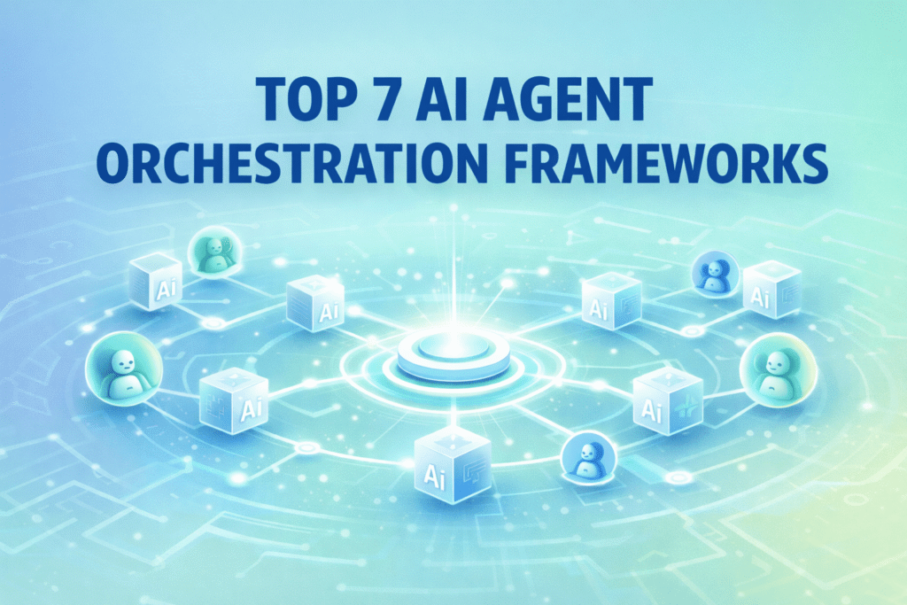 High 7 AI Agent Orchestration Frameworks Top 7 AI Agent Orchestration Frameworks