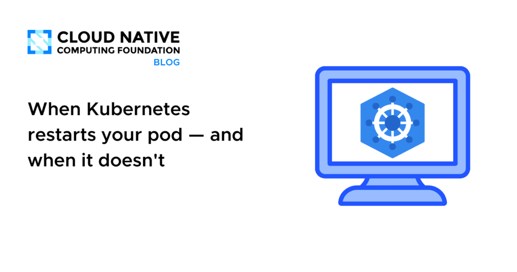 When Kubernetes restarts your pod — And when it doesn’t