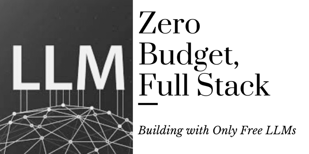 Zero Finances, Full Stack: Constructing with Solely Free LLMs Zero Budget, Full Stack: Building with Only Free LLMs