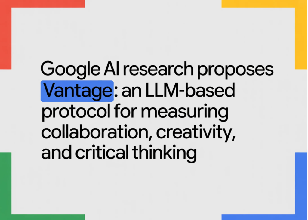 Google AI Analysis Proposes Vantage: An LLM-Primarily based Protocol for Measuring Collaboration, Creativity, and Important Considering Google AI Research Proposes Vantage: An LLM-Based Protocol for Measuring Collaboration, Creativity, and Critical Thinking