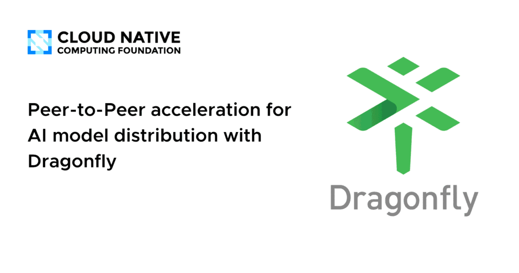 Peer-to-Peer acceleration for AI mannequin distribution with Dragonfly Peer-to-Peer acceleration for AI model distribution with Dragonfly