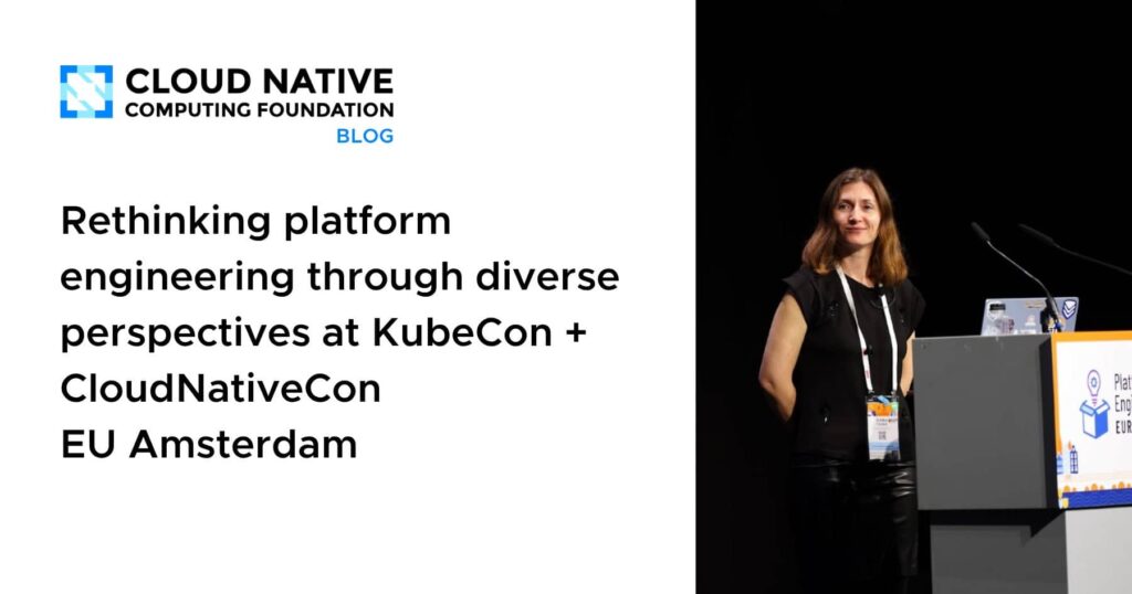 Rethinking platform engineering through diverse perspectives at KubeCon + CloudNativeCon EU Amsterdam