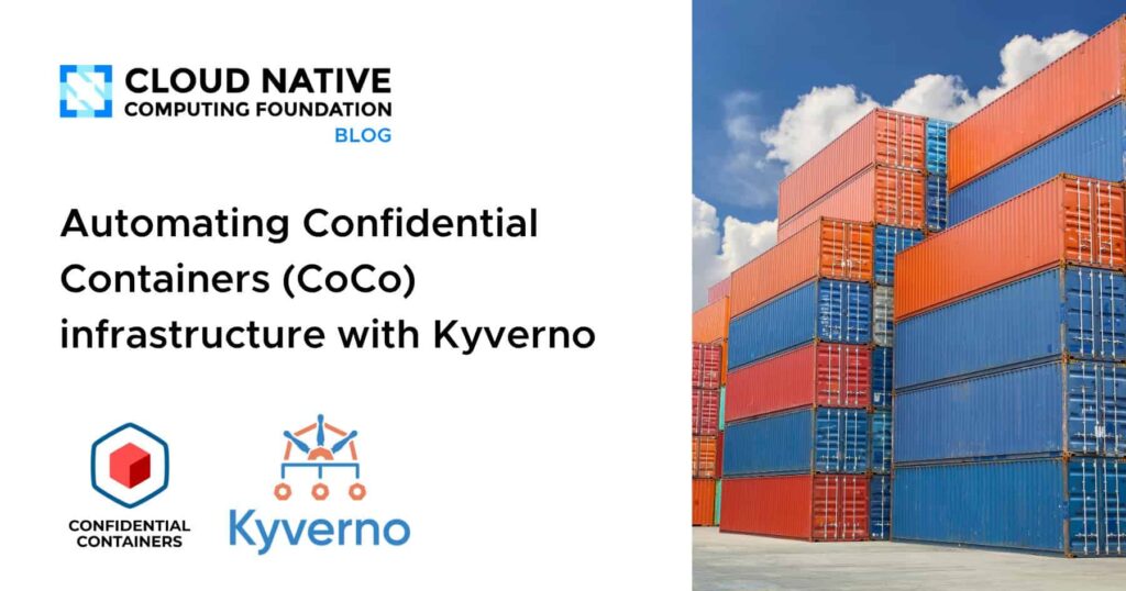 Automating Confidential Containers (CoCo) infrastructure with Kyverno Automating Confidential Containers (CoCo) infrastructure with Kyverno