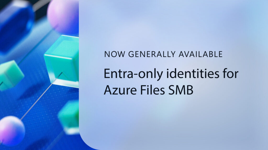 Azure Files with Entra-Only Identities: Elevating Cloud-Native Security and Identity Management Azure Files Entra-Only identities: Advancing cloud-native identity and security