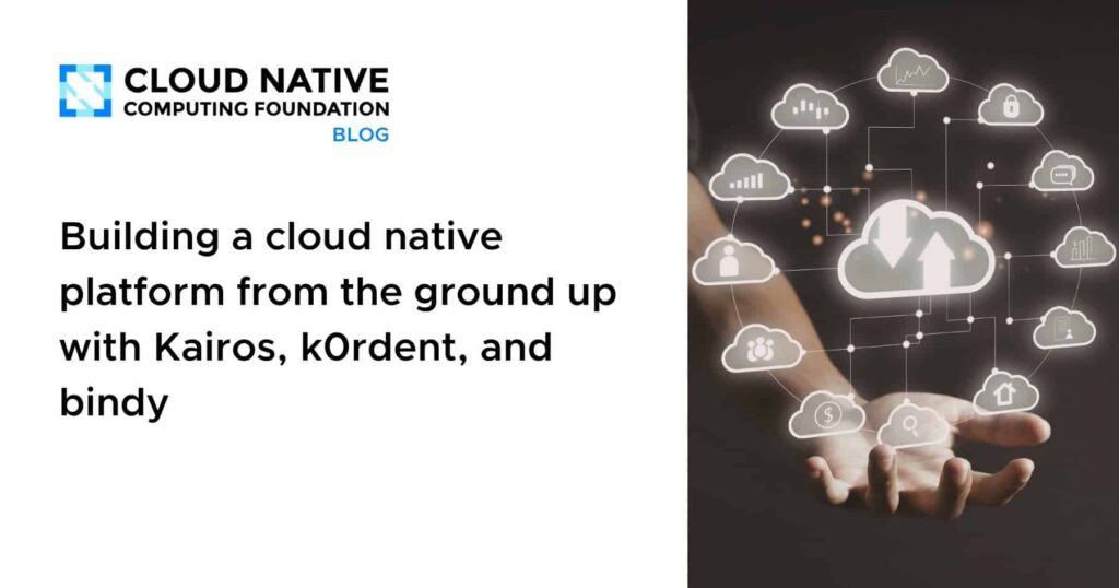 “From Zero to Cloud Native: Crafting a Platform with Kairos, k0rdent, and Bindy” Building a cloud native platform from the ground up with Kairos, k0rdent, and bindy