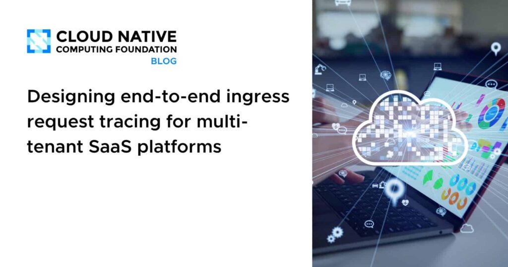 Designing end-to-end ingress request tracing for multi-tenant SaaS platforms