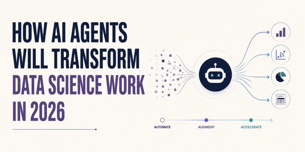 Here is a rewritten title:**The AI Agent Revolution: How Data Science Workflows Will Be Completely Reshaped by 2026** How AI Agents Will Transform Data Science Work in 2026