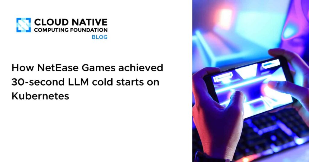 How NetEase Games achieved 30-second LLM cold starts on Kubernetes How NetEase Games achieved 30-second LLM cold starts on Kubernetes