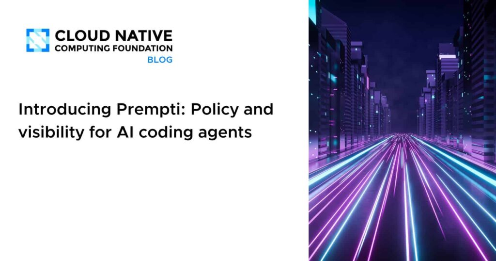 Meet Prempti: Unleashing AI Coding Agents with Policy and Visibility Introducing Prempti: Policy and visibility for AI coding agents