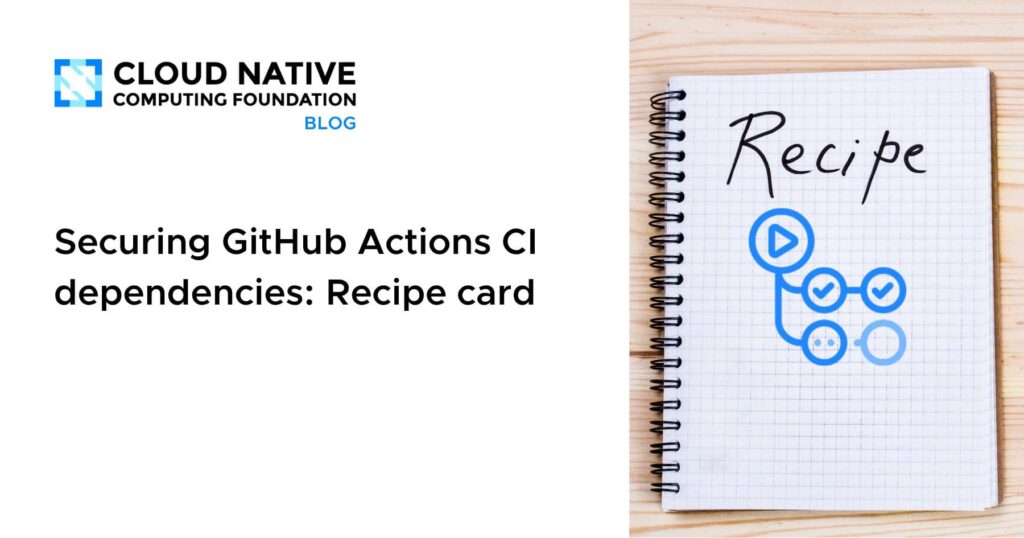Securing GitHub Actions CI dependencies: Recipe card