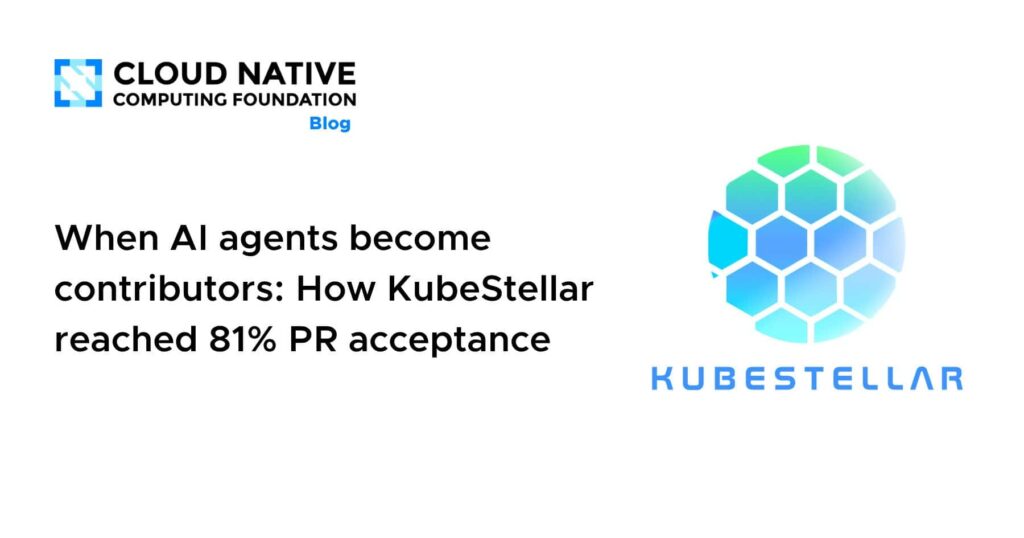 When AI Agents Join the Team: How KubeStellar Achieved an 81% PR Acceptance Rate When AI agents become contributors: How KubeStellar reached 81% PR acceptance