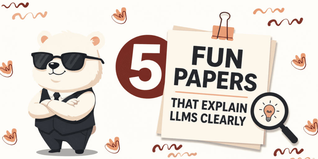5 Fun Papers That Explain LLMs Clearly