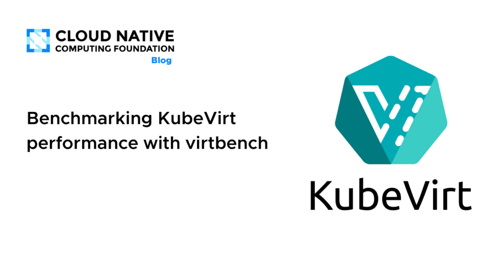 Unleashing Speed at Scale: KubeVirt Performance Reimagined with VirtBench Benchmarking KubeVirt performance with virtbench