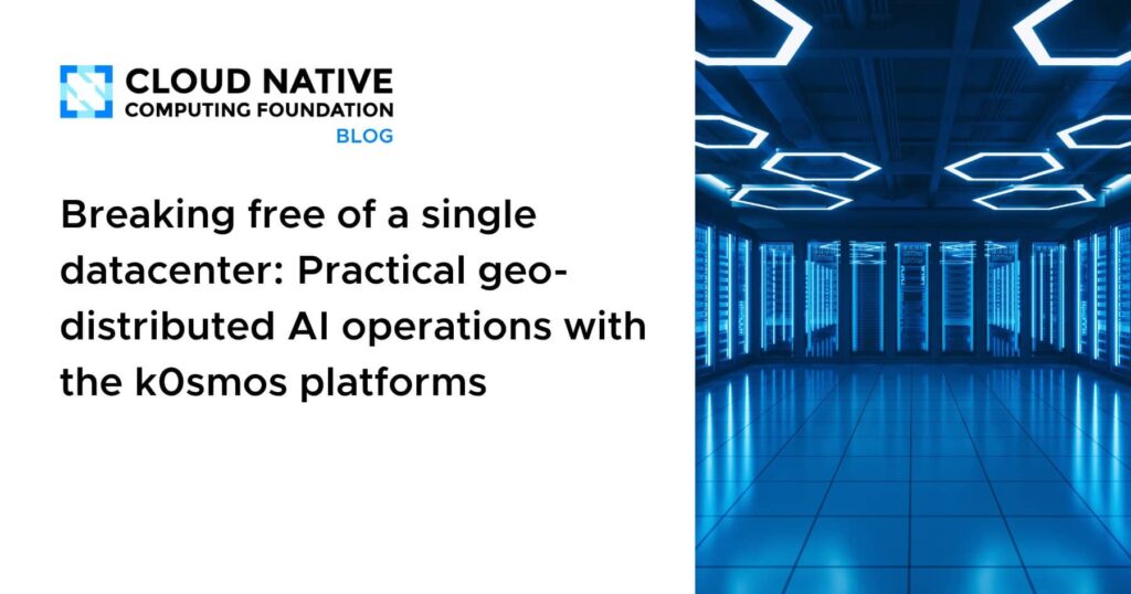 Beyond One Data Center: Mastering Geo-Distributed AI with the k0smos Platform Breaking free of a single datacenter: Practical geo-distributed AI operations with the k0smos platforms