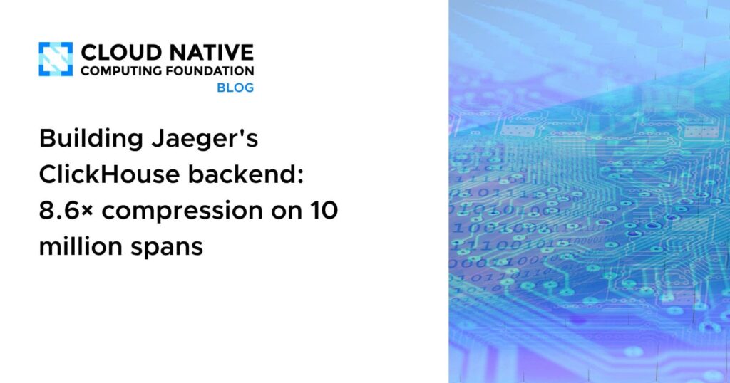 Rewriting Jaeger’s ClickHouse backend: Achieving 8.6× compression on 10 million spans Building Jaeger’s ClickHouse backend: 8.6× compression on 10 million spans