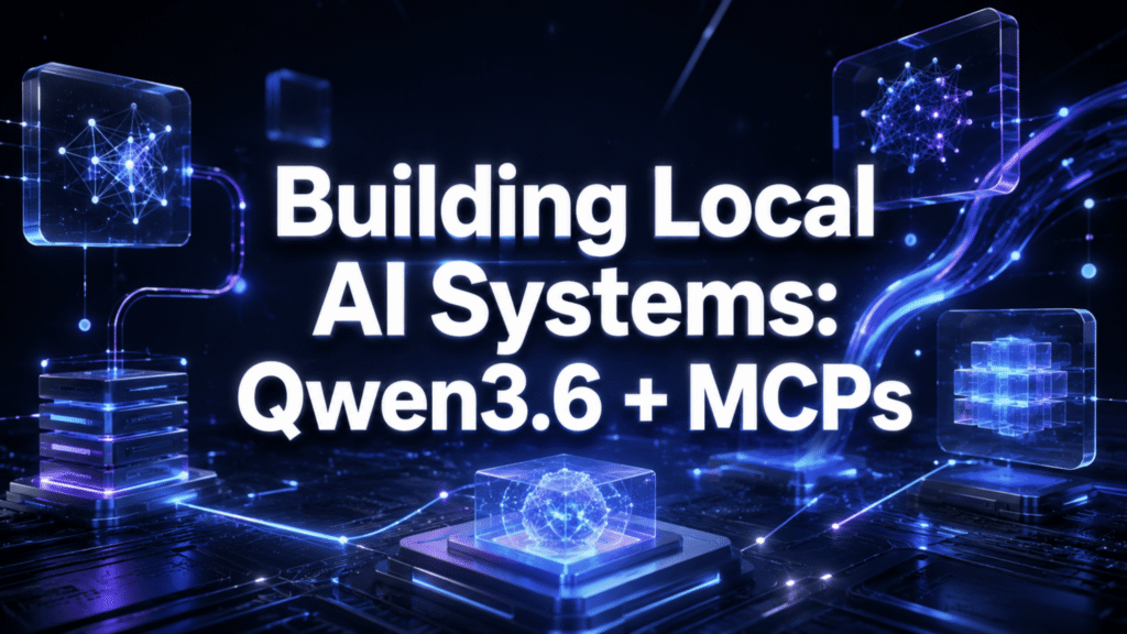 Building Local AI Systems: Qwen3.6 + MCPs Building Local AI Systems: Qwen3.6 + MCPs