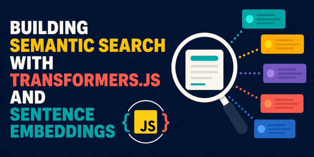 Building Semantic Search with Transformers.js and Sentence Embeddings Building Semantic Search with Transformers.js and Sentence Embeddings