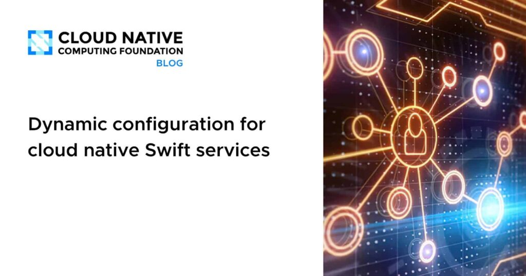 “Adaptive Configuration for Cloud-Native Swift Services” Dynamic configuration for cloud native Swift services