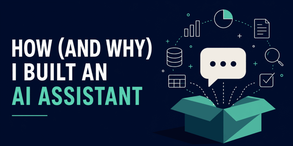 How I Built My Own AI Assistant — And Why You Should Too How (and Why) I Built an AI Assistant