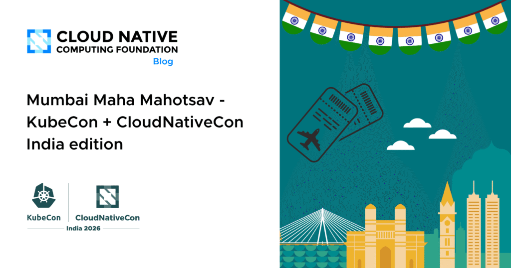 Mumbai Maha Mahotsav – KubeCon + CloudNativeCon India edition