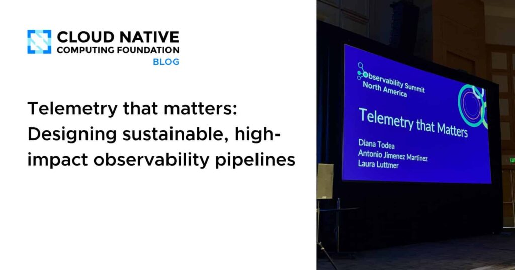 Purpose-Driven Telemetry: Engineering Lean, High-Impact Observability Pipelines Telemetry that matters: Designing sustainable, high-impact observability pipelines