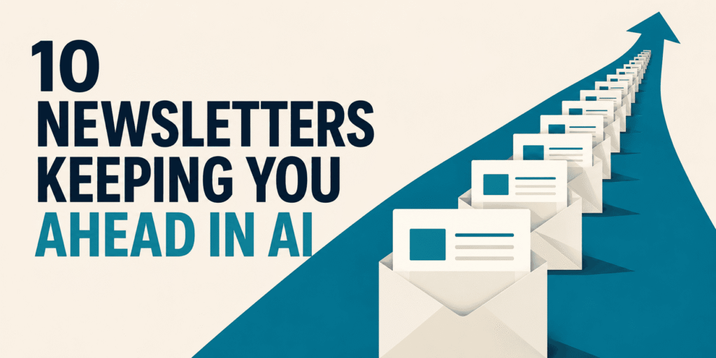 10 AI Newsletters That Will Future-Proof Your Mind 10 Newsletters Keeping You Ahead in AI