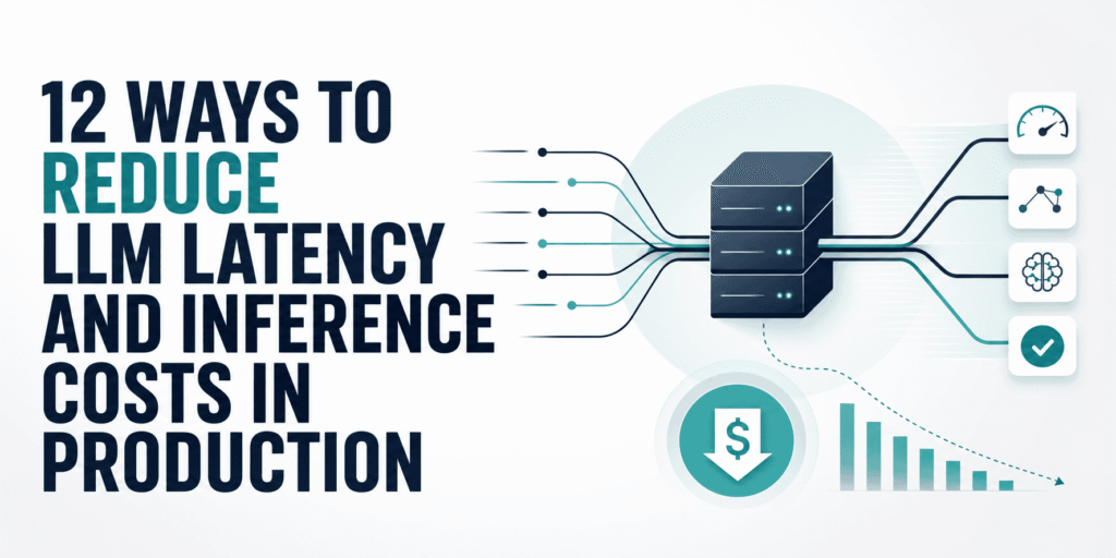 12 Tactical Plays to Slash LLM Lag and Expense in Live Systems 12 Ways to Reduce LLM Latency and Inference Costs in Production