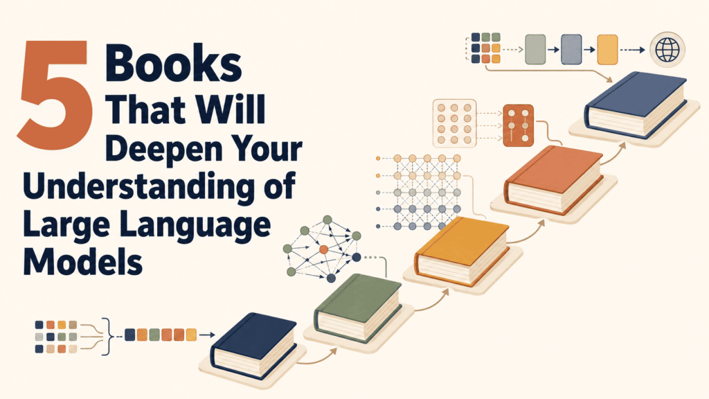Beyond the Hype: 5 Essential Guides to Mastering Large Language Models 5 Books Deepen Understanding Large Language Models