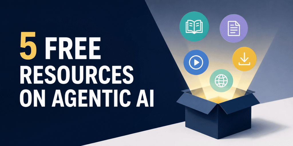 5 Agentic AI Power-Ups: Unlock Free Intelligence Now 5 FREE Resources on Agentic AI