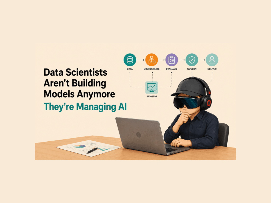 From Data Coders to AI Orchestrators: The Leadership Shift in Machine Learning Data Scientists Are Becoming AI Managers, Not Model Builders
