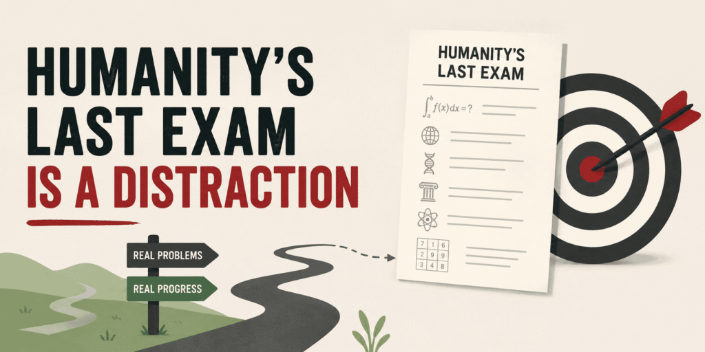 Humanity’s Last Exam is a Distraction Humanity's Last Exam is a Distraction