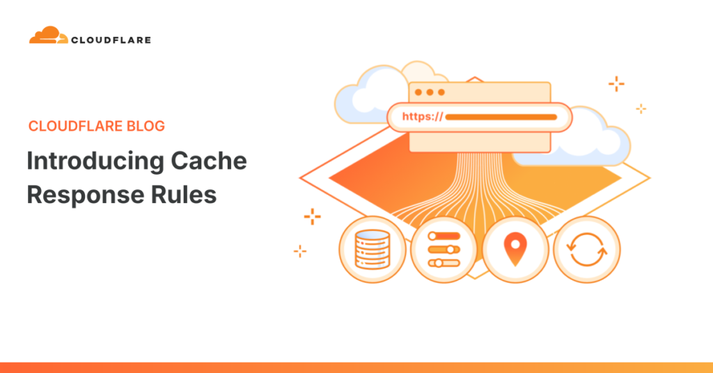 Introducing Cache Response Rules | The Cloudflare Blog