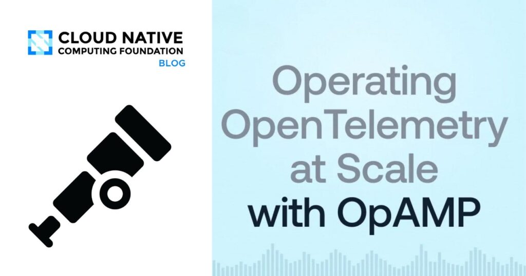Scaling OpenTelemetry with OpAMP: The Master Key to Infinite Observability Operating OpenTelemetry at scale with OpAMP