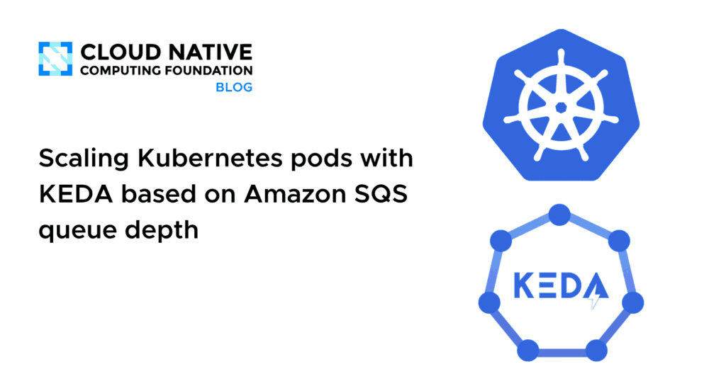 Dynamically Scale Kubernetes Pods with KEDA Using Amazon SQS Queue Depth Scaling Kubernetes pods with KEDA based on Amazon SQS queue depth