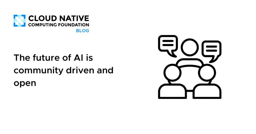 The future of AI is community driven and open