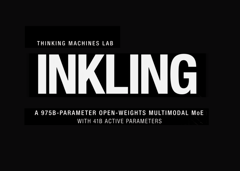 Inkling Unveiled: The Thinking Machine with 41B Brains and Controllable Thought Throttles Thinking Machines Lab Releases Inkling: A 975B-Parameter Open-Weights Multimodal MoE With 41B Active Parameters And Controllable Thinking Effort