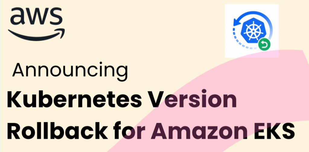 Upgrade Amazon EKS clusters with confidence using Kubernetes version rollbacks Upgrade Amazon EKS clusters with confidence using Kubernetes version rollbacks