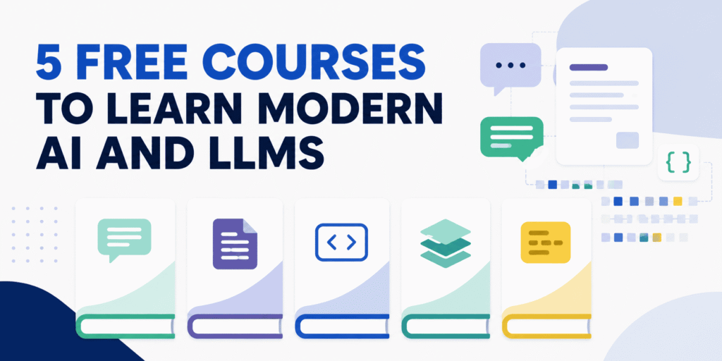 5 Free Courses to Master Modern AI and LLMs Today 5 Free Courses to Learn Modern AI and LLMs
